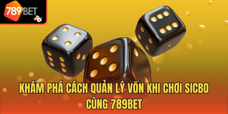 Khám Phá Cách Quản Lý Vốn Khi Chơi Sicbo Cùng 789bet 1 Khám Phá Cách Quản Lý Vốn Khi Chơi Sicbo Cùng 789bet