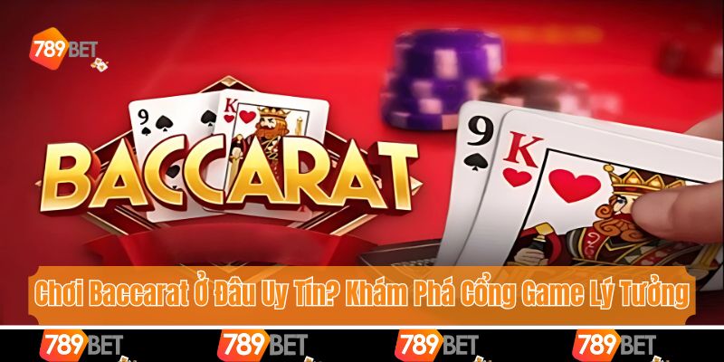 Chơi Baccarat Ở Đâu Uy Tín? Khám Phá Cổng Game Lý Tưởng 2025 1 Chơi Baccarat Ở Đâu Uy Tín? Khám Phá Cổng Game Lý Tưởng 2025