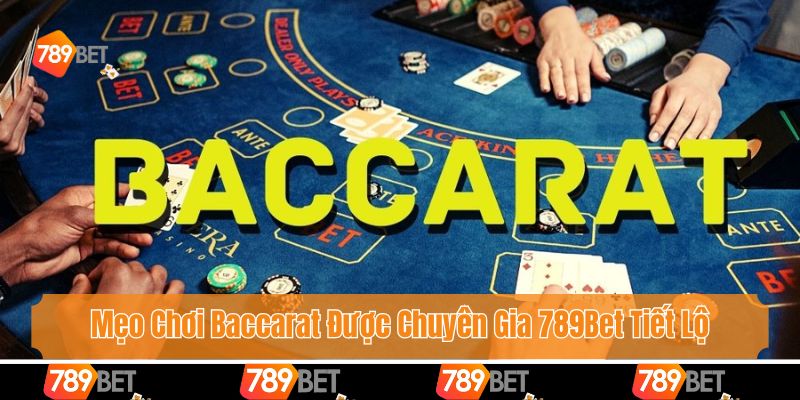 Mẹo Chơi Baccarat Được Chuyên Gia 789Bet Tiết Lộ