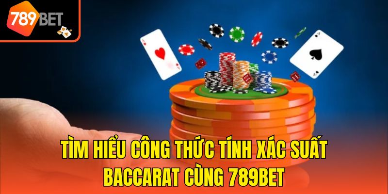 Tìm Hiểu Công Thức Tính Xác Suất Baccarat Cùng 789bet 1 Tìm Hiểu Công Thức Tính Xác Suất Baccarat Cùng 789bet
